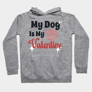 My dog Is My Valentine Hoodie